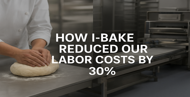 How I-Bake Reduced Our Labor Costs by 30%